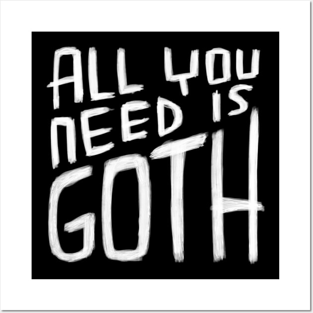 Funny Goth Valentine All You Need is Goth Wall Art by badlydrawnbabe